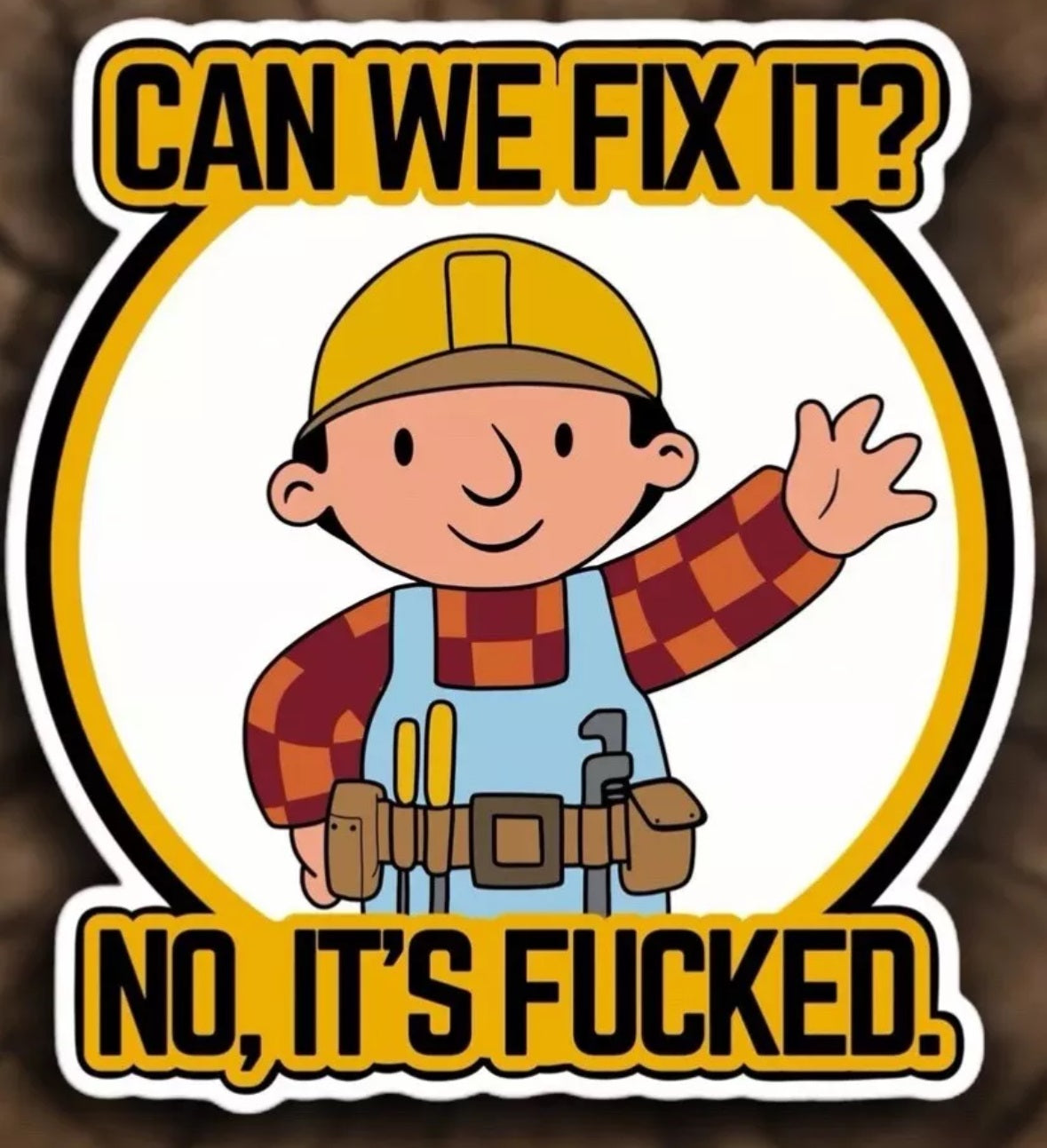 Bob the Builder "Can We Fix, No it's F*" Sticker